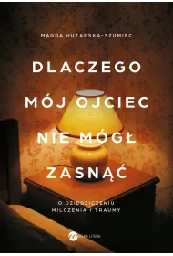 Dlaczego m�j ojciec nie m�g� zasn��. O dziedziczeniu milczenia i traumy