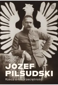 J�zef Pi�sudski. Rzecz o nieprzeci�tno�ci