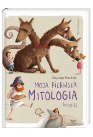 Moja pierwsza mitologia. Ksi�ga druga