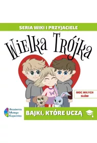 Wiki i przyjaciele. Wielka Tr�jka. Moc mi�ych s��w