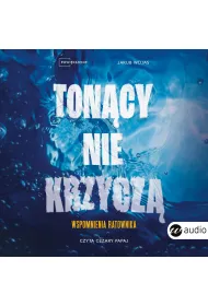 Audiobook Ton�cy nie krzycz�. Wspomnienia ratownika mp3