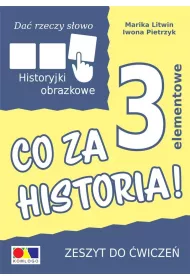 Da� rzeczy s�owo. Co za historia! �wiczenia do historyjek 3-elementowych