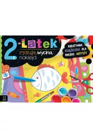 2-LATEK RYSUJE, WYCINA, NAKLEJA. KREATYWNA KSI��ECZKA DLA MA�EGO ARTYSTY