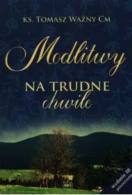 Modlitwy na trudne chwile. Wydanie III poszerzone