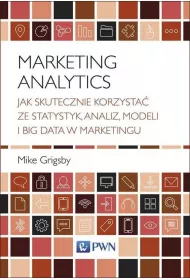 Marketing Analytics. Jak skutecznie korzysta� ze statystyk, analiz, modeli i big data w marketingu