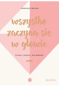 Wszystko zaczyna si� w g�owie planuj dzia�aj nie marud�