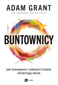Buntownicy. Jak kreatywni i odwa�ni ludzie zmieniaj� �wiat