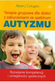 Terapia grupowa dla dzieci z zaburzeniami ze spektrum autyzmu. Rozwijanie kompetencji i umiej�tno�ci spo�ecznych