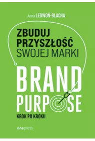 Zbuduj przysz�o�� swojej marki. Brand purpose krok po kroku