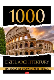 1000 dzie architektury. Najciekawsze budowle i konstrukcje