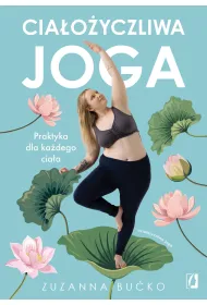 Cia�o�yczliwa joga. Praktyka dla ka�dego cia�a