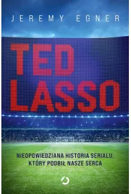 Ted Lasso. Nieopowiedziana historia serialu, kt�ry podbi� nasze serca