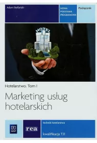 Marketing usug hotelarskich. Hotelarstwo. Podrcznik do nauki zawodu technik hotelarstwa. Tom I. Szkoy ponadgimnazjalne