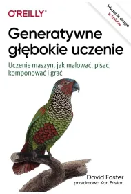 Generatywne g��bokie uczenie. Uczenie maszyn, jak malowa�, pisa�, komponowa� i gra�