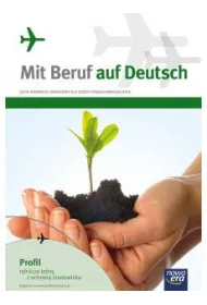 Mit Beruf auf Deutsch. Profil rolniczo-le�ny z ochron� �rodowiska. Podr�cznik do j�zyka niemieckiego zawodowego