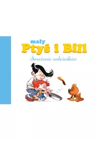 M�j pierwszy komiks 5+ Sma�enie nale�nik�w. Ma�y Pty� i Bill. Tom 1