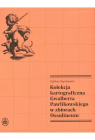 Kolekcja kartograficzna Gwalberta Pawlikowskiego w zbiorach Ossolineum