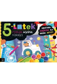 5-LATEK RYSUJE, WYCINA, NAKLEJA. KREATYWNA KSI��ECZKA DLA MA�EGO ARTYSTY