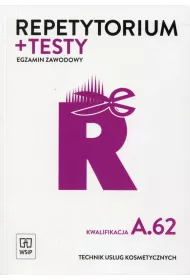 Repetytorium i testy. Egzamin zawodowy. Kwalifikacja A.62. Technik usug kosmetycznych