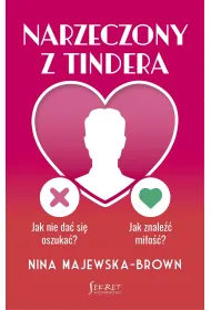 Narzeczony z Tindera. Jak nie da� si� oszuka�? Jak znale�� mi�o��?