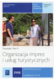 Turystyka. Tom 5. Organizacja imprez i us�ug turystycznych. Technik obs�ugi turystycznej. Kwalifikacja T.13, T.14. Podr�cznik. Cz�� 3