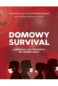 Domowy survival. Zabezpiecz si� i przygotuj na trudne czasy