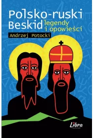 Polsko-ruski Beskid. Legendy i opowie�ci
