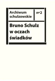 Bruno Schulz w oczach �wiadk�w Listy wspomnienia i relacje z archiwum Jerzego Ficowskiego