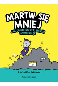 Martw si� mniej. Jak odnale�� si��, spok�j i oswoi� l�k