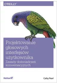 Projektowanie g�osowych interfejs�w u�ytkownika. Zasady do�wiadcze� konwersacyjnych