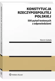 Konstytucja Rzeczypospolitej Polskiej. 500 pyta� testowych z odpowiedziami