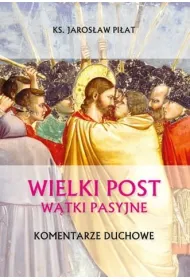 Wielki Post. W�tki pasyjne. Komentarze duchowe