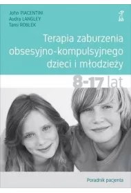 Terapia zaburzenia obsesyjno-kompulsyjnego dzieci i m�odzie�y. 8-17 lat. Poradnik pacjenta