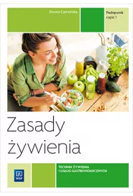 Zasady ywienia. Kwalifikacja T.15. Podrcznik do nauki zawodu technik ywienia i usug gastronomicznych. Cz 1. Szkoy ponadgimnazjalne