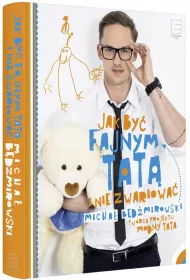 Jak by� fajnym tat� i nie zwariowa�