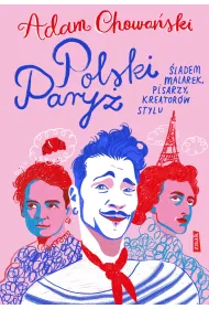 Polski Pary�. �ladem malarek, pisarzy, kreator�w stylu