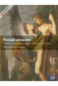 Ponad s�owami 1. Cz�� 1. Podr�cznik do j�zyka polskiego dla liceum og�lnokszta�c�cego i technikum. Zakres podstawowy i rozszerzony