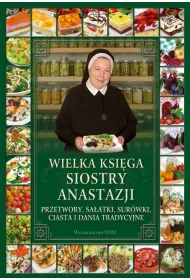 Wielka ksi�ga siostry Anastazji. Przetwory, sa�atki, sur�wki, ciasta i dania tradycyjne