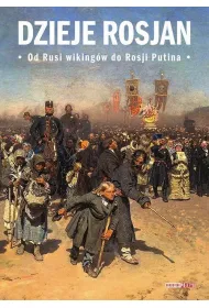 Dzieje Rosjan. Od Rusi wiking�w do Rosji Putina