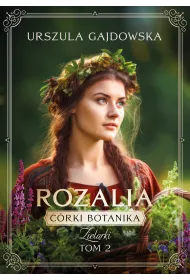Rozalia. Crki botanika. Zielarki. Tom 4