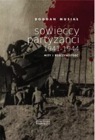 Sowieccy partyzanci 1941-1944. Mity i rzeczywisto��