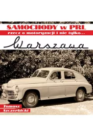 Warszawa. Samochody w PRL, rzecz o motoryzacji i nie tylko...