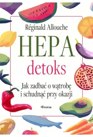 Hepadetoks. Jak zadba� o w�trob� i schudn�� przy okazji
