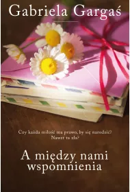 A mi�dzy nami wspomnienia