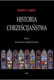 Z�ota Epoka chrze�cija�stwa. Historia chrze�cija�stwa. Tom 3