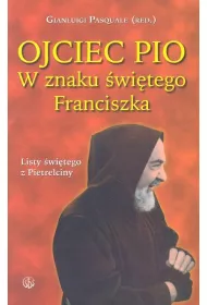 Ojciec Pio. W znaku �wi�tego Franciszka. Listy