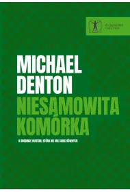 Niesamowita kom�rka. O drobince materii, kt�ra nie ma sobie r�wnych