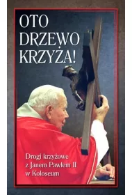Oto Drzewo Krzy�a. Drogi krzy�owe z Janem Paw�em II w Koloseum