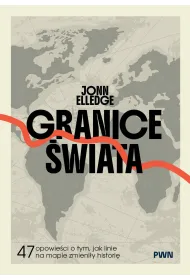 Granice �wiata. 47 opowie�ci o tym, jak linie na mapie zmieni�y histori�