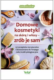 Domowe kosmetyki na sk�r� i w�osy - zr�b je sam